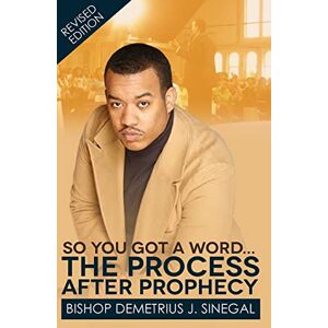 Sinegal, Dr. Demetrius J. The Process After Prophecy: So you got a word... Sinegal, Dr. Demetrius J. The Process After Prophecy: So you got a word...