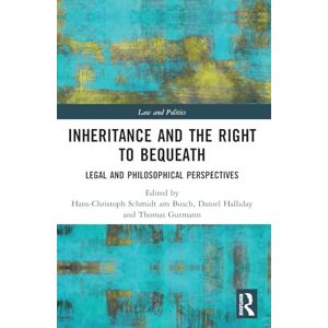 Inheritance and the Right to Bequeath: Legal and Philosophical Perspectives (Law and Politics) Inheritance and the Right to Bequeath: Legal and Philosophical Perspectives (Law and Politics)
