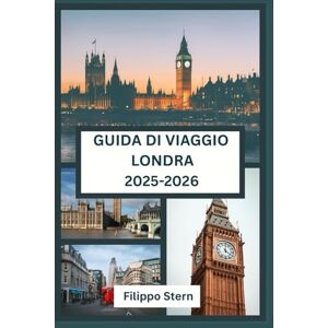Stern, Filippo Guida turistica di Londra 2025-2026: La guida completa ai monumenti, alla cultura e allo stile di vita di Londra Stern, Filippo Guida turistica di Londra 2025-2026: La guida completa ai monumenti, alla cultura e allo stile di vita di Londra