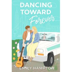 Hampton, Emily Dancing Toward Forever: A Story of Love, Faith, and Finding Home Hampton, Emily Dancing Toward Forever: A Story of Love, Faith, and Finding Home