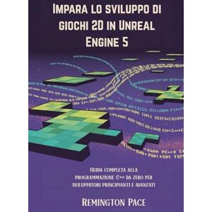 Remington Impara lo sviluppo di giochi 2D in Unreal Engine 5: Guida completa alla programmazione C++ da zero per sviluppatori principianti e avanzati Remington Impara lo sviluppo di giochi 2D in Unreal Engine 5: Guida completa alla programmazione C++ da zero per sviluppatori principianti e avanzati