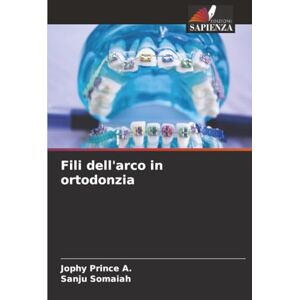 Prince A., Jophy Fili dell'arco in ortodonzia Prince A., Jophy Fili dell'arco in ortodonzia
