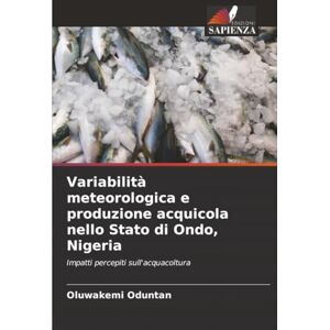 Oduntan, Oluwakemi Variabilità meteorologica e produzione acquicola nello Stato di Ondo, Nigeria: Impatti percepiti sull'acquacoltura Oduntan, Oluwakemi Variabilità meteorologica e produzione acquicola nello Stato di Ondo, Nigeria: Impatti percepiti sull'acquacoltura