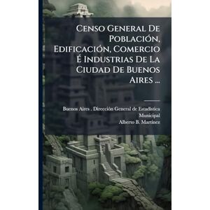 Censo General De PoblaciÃ3n, EdificaciÃ3n, Comercio É Industrias De La Ciudad De Buenos Aires ... Censo General De PoblaciÃ3n, EdificaciÃ3n, Comercio É Industrias De La Ciudad De Buenos Aires ...