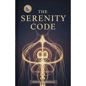 Wedderburn, Anthony The Serenity Code Rewire Your Nervous System Regulation, Reclaim Your Focus, Healing and Find the Stillness Within: Nervous System Regulation ... of Wisdom a Collection of Spiritual Guidance) Wedderburn, Anthony The Serenity Code Rewire Your Nervous System Regulation, Reclaim Your Focus, Healing and Find the Stillness Within: Nervous System Regulation ... of Wisdom a Collection of Spiritual Guidance)