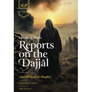 al-Maqdisi, Imam ‘Abd al-Ghani ibn ‘Abd al-Wahid Reports on the Dajjal (Akhbar al-Dajjal) (IGP Hadith Series) al-Maqdisi, Imam ‘Abd al-Ghani ibn ‘Abd al-Wahid Reports on the Dajjal (Akhbar al-Dajjal) (IGP Hadith Series)