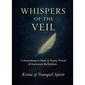 DeEsch, Krista Whispers of the Veil: A Dreamkeeper's Book of Poems, Portals & Starwoven Reflections DeEsch, Krista Whispers of the Veil: A Dreamkeeper's Book of Poems, Portals & Starwoven Reflections