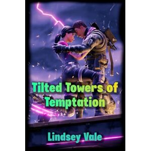 Vale, Lindsey Tilted Towers of Temptation: An Erotic Gamer's Tale Vale, Lindsey Tilted Towers of Temptation: An Erotic Gamer's Tale