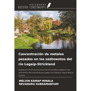 MINALA, MELVIN KAMAP Concentración de metales pesados en los sedimentos del río Lagaip-Strickland: Evaluación de las concentraciones de metales pesados en los sedimentos ... Lagaip-Strickland en Papúa Nueva Guinea MINALA, MELVIN KAMAP Concentración de metales pesados en los sedimentos del río Lagaip-Strickland: Evaluación de las concentraciones de metales pesados en los sedimentos ... Lagaip-Strickland en Papúa Nueva Guinea