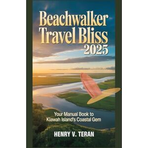 Teran, Henry V. Beachwalker Travel Bliss 2025: Your Manual book to Kiawah Island's Coastal Gem (BeachBound Journeys: The World’s Most Enchanting Coastal Escapes) Teran, Henry V. Beachwalker Travel Bliss 2025: Your Manual book to Kiawah Island's Coastal Gem (BeachBound Journeys: The World’s Most Enchanting Coastal Escapes)