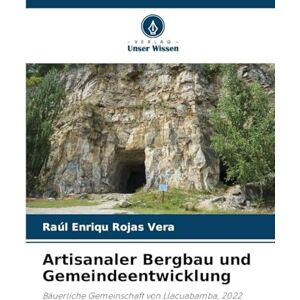 Rojas Vera, Raúl Enriqu Artisanaler Bergbau und Gemeindeentwicklung: Bäuerliche Gemeinschaft von Llacuabamba, 2022 Rojas Vera, Raúl Enriqu Artisanaler Bergbau und Gemeindeentwicklung: Bäuerliche Gemeinschaft von Llacuabamba, 2022