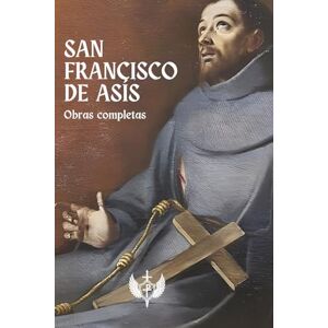 De Asís, San Francisco OBRAS COMPLETAS De Asís, San Francisco OBRAS COMPLETAS