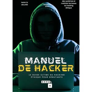 CH-FR Manuel de Hacker – Le Guide Ultime du Hacking Éthique pour Débutants: 100 chapitres pour apprendre à pirater légalement, tester la sécurité des systèmes et maîtriser les bases du hacking éthique CH-FR Manuel de Hacker – Le Guide Ultime du Hacking Éthique pour Débutants: 100 chapitres pour apprendre à pirater légalement, tester la sécurité des systèmes et maîtriser les bases du hacking éthique