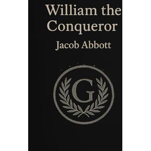 Abbott, Jacob Makers of History: William the Conqueror Abbott, Jacob Makers of History: William the Conqueror