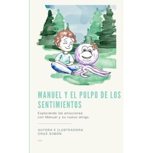 Simón, Cruz Manuel y el Pulpo de los sentimientos: Explorando las emociones con Manuel y su nuevo amigo. Simón, Cruz Manuel y el Pulpo de los sentimientos: Explorando las emociones con Manuel y su nuevo amigo.