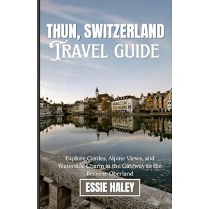 Essie THUN, SWITZERLAND: Explore Castles, Alpine Views, and Waterside Charm in the Gateway to the Bernese Oberland Essie THUN, SWITZERLAND: Explore Castles, Alpine Views, and Waterside Charm in the Gateway to the Bernese Oberland