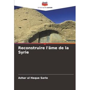 Sario, Azhar ul Haque Reconstruire l'âme de la Syrie Sario, Azhar ul Haque Reconstruire l'âme de la Syrie