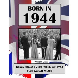 Dean, William Born in 1944: UK and World news from every week of 1944. How times have changed from 1944 to the 21st century. Dean, William Born in 1944: UK and World news from every week of 1944. How times have changed from 1944 to the 21st century.