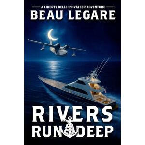 Legare, Beau Rivers Run Deep: A Liberty Bell Privateer Adventure: 3 (Liberty Belle Privateer Adventures) Legare, Beau Rivers Run Deep: A Liberty Bell Privateer Adventure: 3 (Liberty Belle Privateer Adventures)