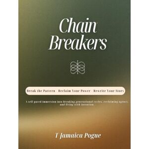 Pogue, T Jamaica Chain Breakers: Break the Pattern Reclaim Your Power Rewrite Your Story Pogue, T Jamaica Chain Breakers: Break the Pattern Reclaim Your Power Rewrite Your Story