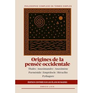 Livia, Enrico Origines de la pensée occidentale: édition centrée sur les élans humaines (Philosophie complexe en termes simples) Livia, Enrico Origines de la pensée occidentale: édition centrée sur les élans humaines (Philosophie complexe en termes simples)