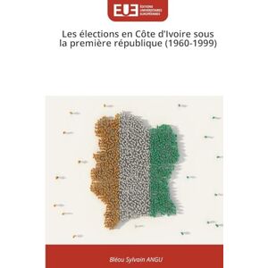 Angu, Bléou Sylvain Les élections en Côte d'Ivoire sous la première république (1960-1999) Angu, Bléou Sylvain Les élections en Côte d'Ivoire sous la première république (1960-1999)