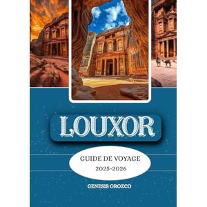 OROZCO, GENESIS LOUXOR GUIDE DE VOYAGE 2025 2026: Découvrez, comprenez et vivez un voyage unique. OROZCO, GENESIS LOUXOR GUIDE DE VOYAGE 2025 2026: Découvrez, comprenez et vivez un voyage unique.