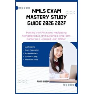 DIEP, RIOS NMLS EXAM MASTERY STUDY GUIDE 2026–2027: Passing the SAFE Exam, Navigating Mortgage Laws, and Building a Long-Term Career as a Licensed Loan Officer DIEP, RIOS NMLS EXAM MASTERY STUDY GUIDE 2026–2027: Passing the SAFE Exam, Navigating Mortgage Laws, and Building a Long-Term Career as a Licensed Loan Officer