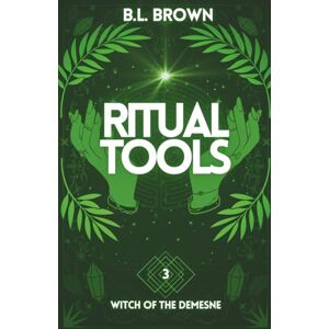 Brown, B.L. Ritual Tools: A Witchy Urban Fantasy Romance (Witch of the Demesne) Brown, B.L. Ritual Tools: A Witchy Urban Fantasy Romance (Witch of the Demesne)