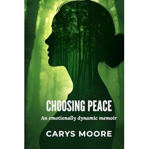 Moore, Carys Choosing Peace: The Choice That Changed Everything (Choosing Softness) Moore, Carys Choosing Peace: The Choice That Changed Everything (Choosing Softness)