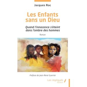 Roc, Jacques Les Enfants sans un Dieu: Quand l’innocence s’éteint dans l’ombre des hommes Roc, Jacques Les Enfants sans un Dieu: Quand l’innocence s’éteint dans l’ombre des hommes