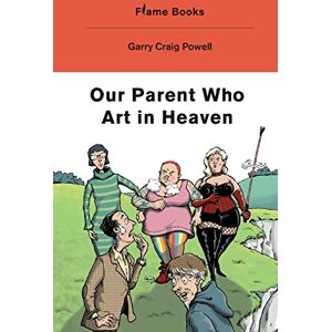 Powell, Garry Craig Our Parent Who Art in Heaven Powell, Garry Craig Our Parent Who Art in Heaven