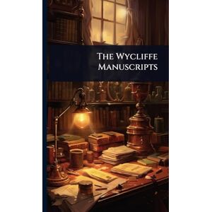 Anonymous The Wycliffe Manuscripts Anonymous The Wycliffe Manuscripts