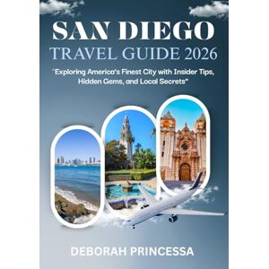 PRINCESSA, DEBORAH SAN DIEGO TRAVEL GUIDE 2026 (FULL COLOUR): “Exploring America’s Finest City with Insider Tips, Hidden Gems, and Local Secrets” PRINCESSA, DEBORAH SAN DIEGO TRAVEL GUIDE 2026 (FULL COLOUR): “Exploring America’s Finest City with Insider Tips, Hidden Gems, and Local Secrets”