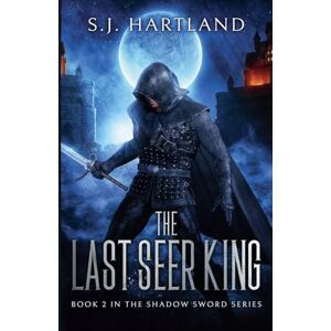 Hartland, S J The Last Seer King: 2 (Shadow Sword) Hartland, S J The Last Seer King: 2 (Shadow Sword)