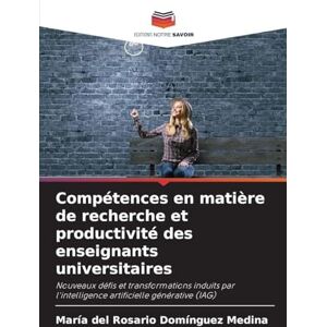Domínguez Medina, María del Rosario Compétences en matière de recherche et productivité des enseignants universitaires: Nouveaux défis et transformations induits par l'intelligence artificielle générative (IAG) Domínguez Medina, María del Rosario Compétences en matière de recherche et productivité des enseignants universitaires: Nouveaux défis et transformations induits par l'intelligence artificielle générative (IAG)