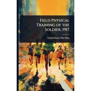 United Field Physical Training of the Soldier, 1917 United Field Physical Training of the Soldier, 1917