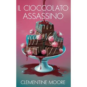 Moore, Clementine Il Cioccolato Assassino: Mistero Accogliente (I Misteri Accoglienti di Ginger Burnet) Moore, Clementine Il Cioccolato Assassino: Mistero Accogliente (I Misteri Accoglienti di Ginger Burnet)