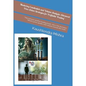 Mishra, Mr Kaushlendra Narayan Mastering Candlestick and Volume Analysis: Advanced Price Action Strategies for Profitable Trading": “This isn’t just another trading book—this is the ... price speaks and volume reveals the truth.” Mishra, Mr Kaushlendra Narayan Mastering Candlestick and Volume Analysis: Advanced Price Action Strategies for Profitable Trading": “This isn’t just another trading book—this is the ... price speaks and volume reveals the truth.”