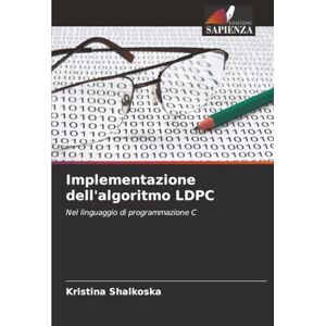Shalkoska, Kristina Implementazione dell'algoritmo LDPC: Nel linguaggio di programmazione C Shalkoska, Kristina Implementazione dell'algoritmo LDPC: Nel linguaggio di programmazione C