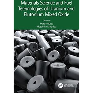 CRC Press Materials Science and Fuel Technologies of Uranium and Plutonium Mixed Oxide CRC Press Materials Science and Fuel Technologies of Uranium and Plutonium Mixed Oxide