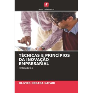 DEBABA SAFARI, OLIVIER TÉCNICAS E PRINCÍPIOS DA INOVAÇÃO EMPRESARIAL: LUBUMBASHI DEBABA SAFARI, OLIVIER TÉCNICAS E PRINCÍPIOS DA INOVAÇÃO EMPRESARIAL: LUBUMBASHI