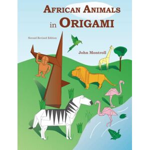 Montroll, John African Animals in Origami: Second Revised Edition (Animal Origami Series) Montroll, John African Animals in Origami: Second Revised Edition (Animal Origami Series)