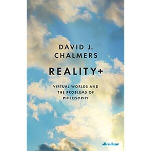 Chalmers, David J. Reality+: Virtual Worlds and the Problems of Philosophy Chalmers, David J. Reality+: Virtual Worlds and the Problems of Philosophy
