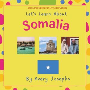 Avery Somalia: Let’s Learn About Somalia: World Wonders for Little Explorers Avery Somalia: Let’s Learn About Somalia: World Wonders for Little Explorers