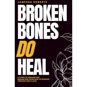 Roberts Broken Bones Do Heal: A Story of Healing and Redemption from Pain to Purpose through God’s Love Roberts Broken Bones Do Heal: A Story of Healing and Redemption from Pain to Purpose through God’s Love
