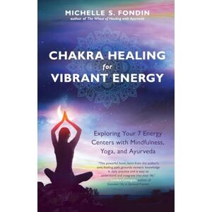 Fondin, Michelle S Chakra Healing for Vibrant Energy: Exploring Your 7 Energy Centers with Mindfulness, Yoga, and Ayurveda (Yoga and Yoga Philosophy Books) Fondin, Michelle S Chakra Healing for Vibrant Energy: Exploring Your 7 Energy Centers with Mindfulness, Yoga, and Ayurveda (Yoga and Yoga Philosophy Books)