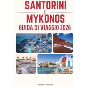Hawkins, Melanie C. GUIDA DI VIAGGIO SANTORINI & MYKONOS 2026: Scopri le isole più iconiche della Grecia: itinerari perfetti, spiagge mozzafiato, segreti locali, ... nelle Cicladi (mappa dettagliata). Hawkins, Melanie C. GUIDA DI VIAGGIO SANTORINI & MYKONOS 2026: Scopri le isole più iconiche della Grecia: itinerari perfetti, spiagge mozzafiato, segreti locali, ... nelle Cicladi (mappa dettagliata).