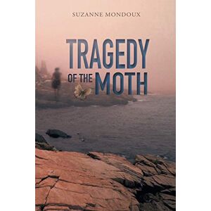 Mondoux, Suzanne Tragedy of the Moth Mondoux, Suzanne Tragedy of the Moth