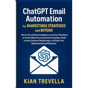 TREVELLA, KIAN ChatGPT Email Automation for Marketing Strategies and Beyond: How to Use Artificial Intelligence and Smart Workflows to Create High-Converting Email ... Scale Your Digital Marketing Effortlessly . TREVELLA, KIAN ChatGPT Email Automation for Marketing Strategies and Beyond: How to Use Artificial Intelligence and Smart Workflows to Create High-Converting Email ... Scale Your Digital Marketing Effortlessly .
